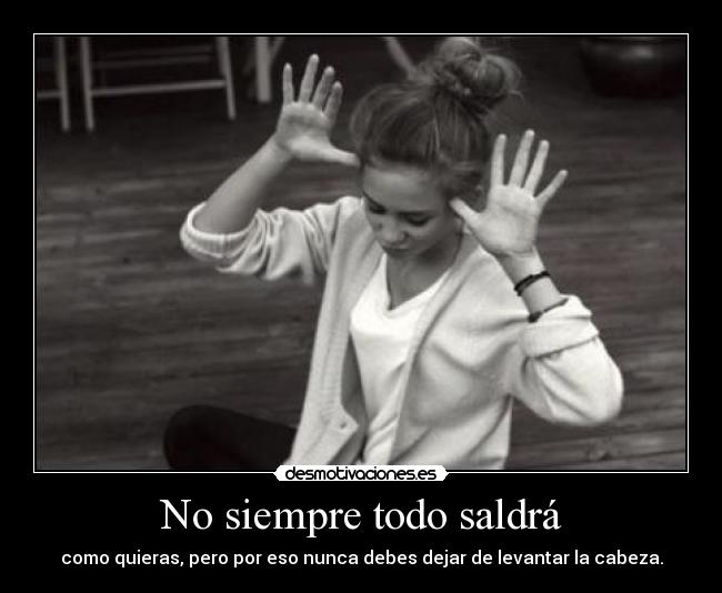 No siempre todo saldrá - 