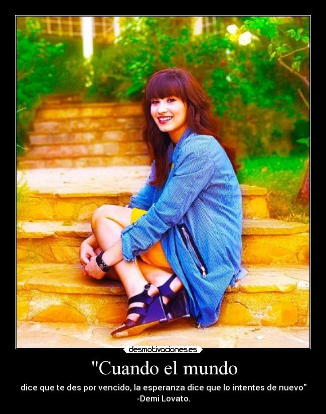 carteles mundo demi lovato cuando mundo nuevo vencido desmotivaciones