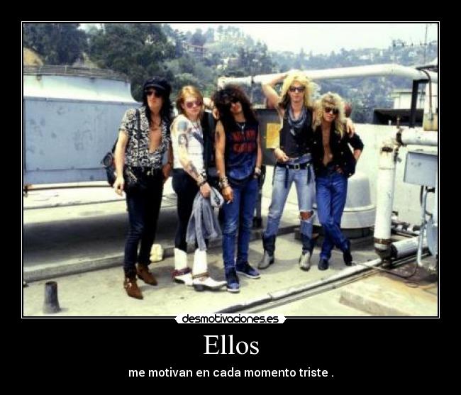 Ellos - me motivan en cada momento triste .