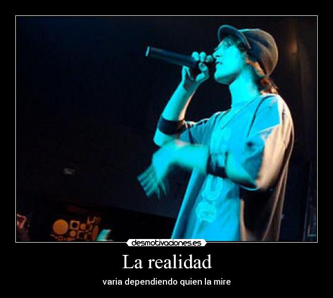 La realidad - varia dependiendo quien la mire