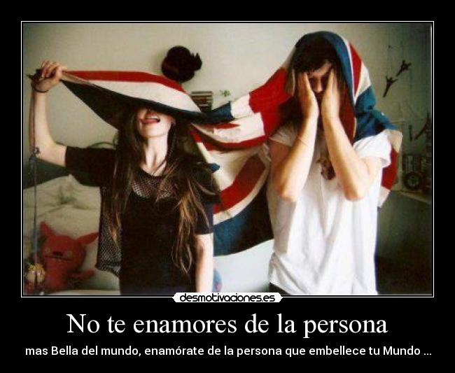No te enamores de la persona -