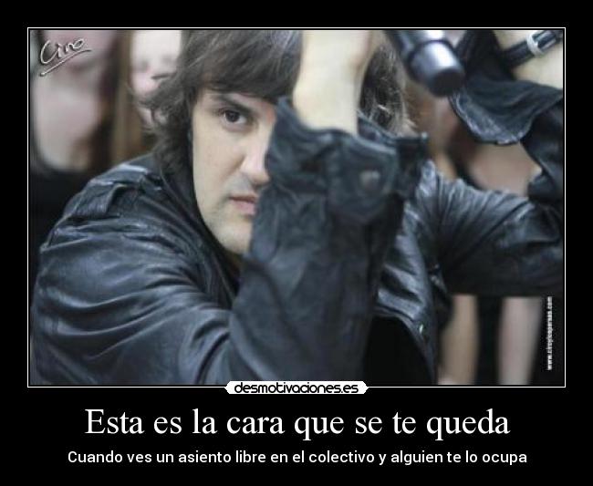 Esta es la cara que se te queda - Cuando ves un asiento libre en el colectivo y alguien te lo ocupa