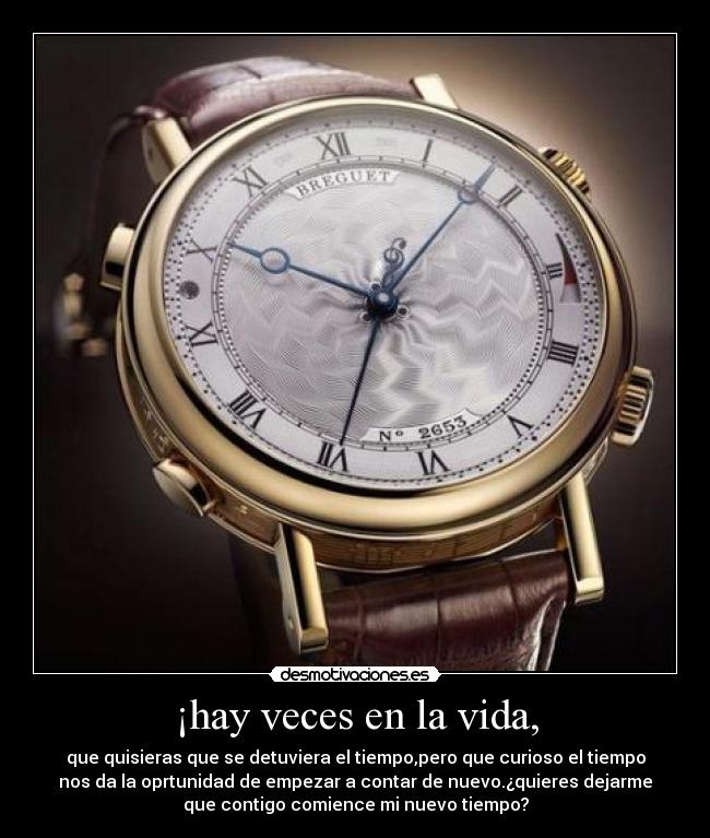 ¡hay veces en la vida, -