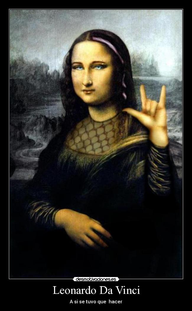 Leonardo Da Vinci - A si se tuvo que hacer