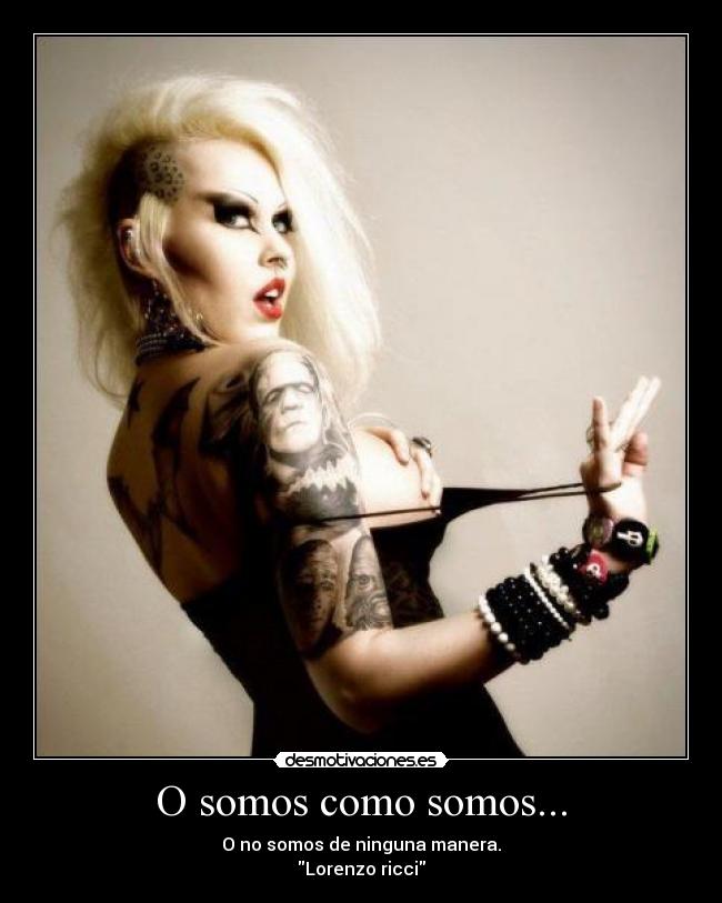 O somos como somos... - 