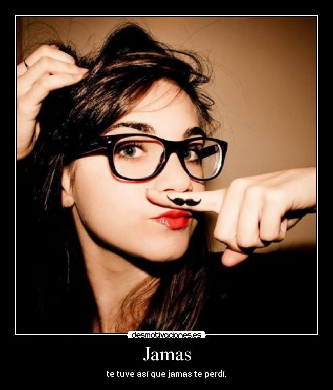 Jamas - te tuve así que jamas te perdí.