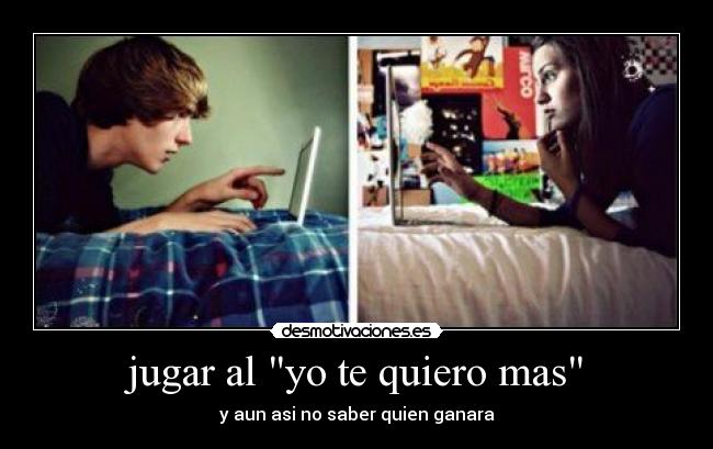 jugar al yo te quiero mas - y aun asi no saber quien ganara