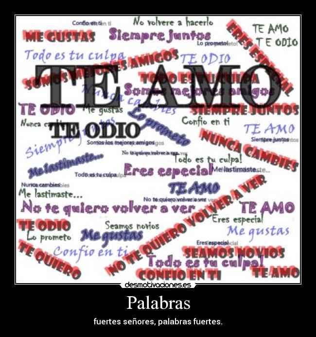 Palabras - fuertes señores, palabras fuertes.