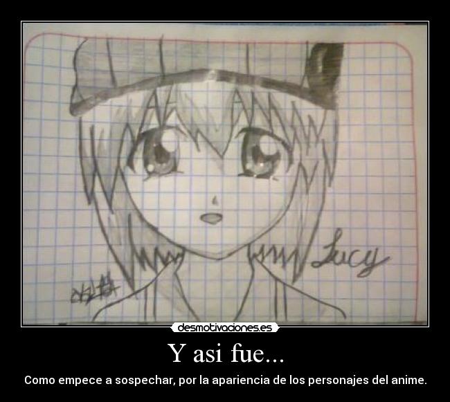 Y asi fue... - Como empece a sospechar, por la apariencia de los personajes del anime.