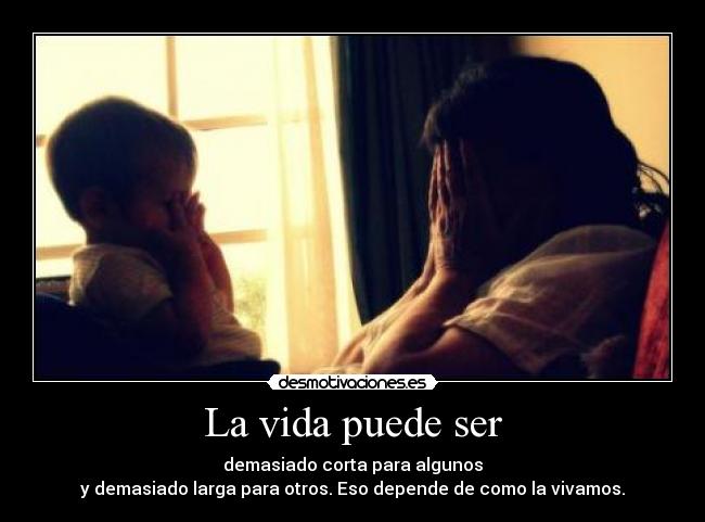 La vida puede ser -