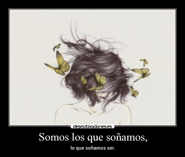 Somos los que soñamos, - 