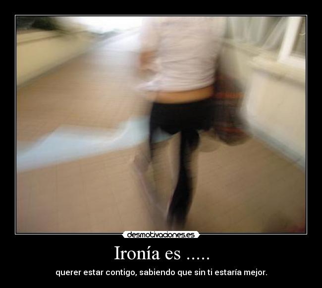 Ironía es ..... -