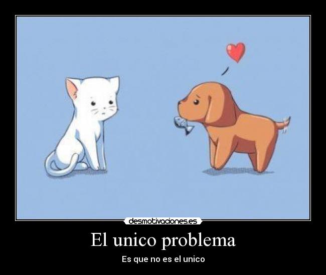 El unico problema -
