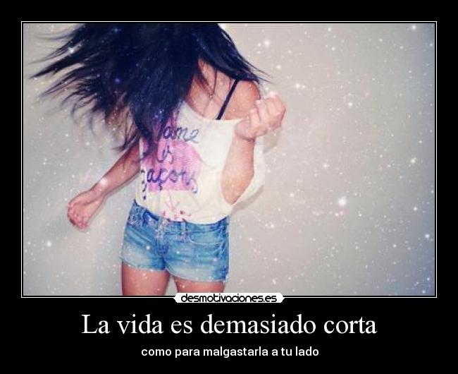 La vida es demasiado corta - 