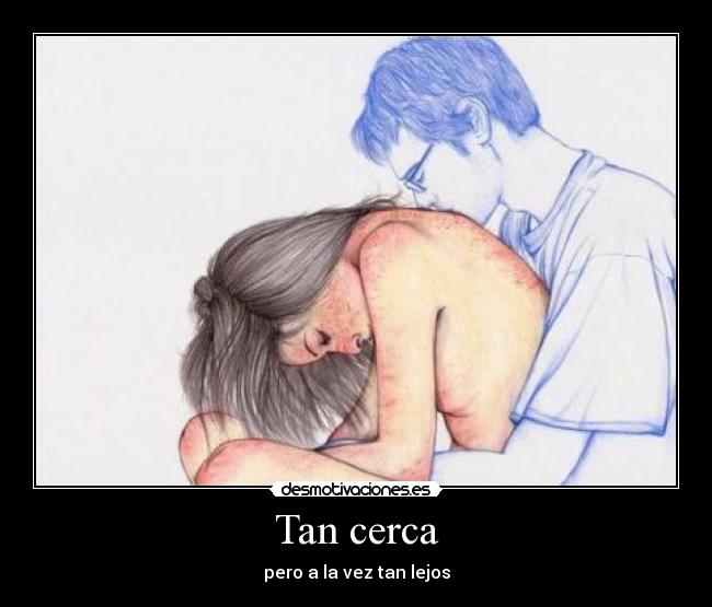Tan cerca - 