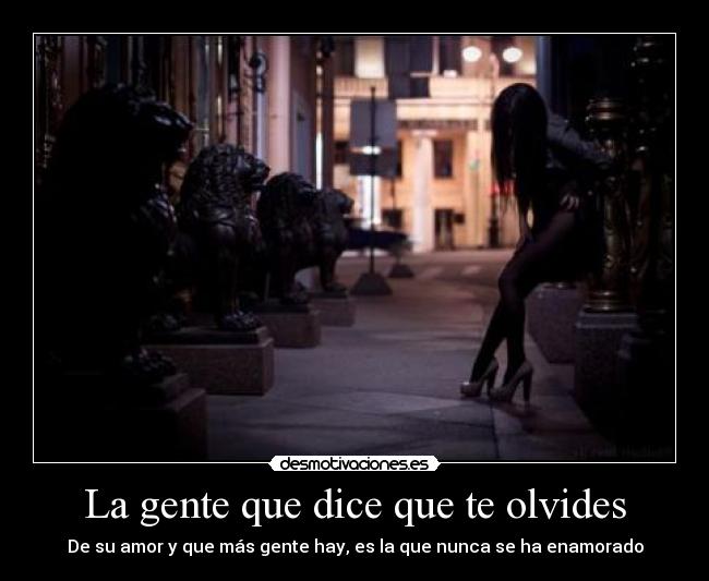 La gente que dice que te olvides -
