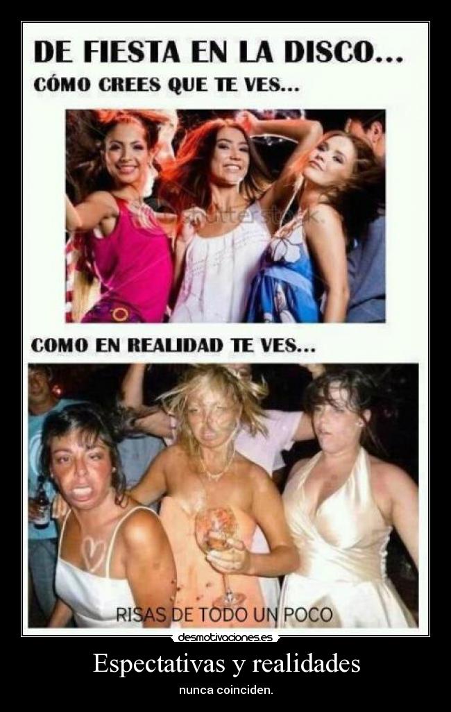 Espectativas y realidades - nunca coinciden.