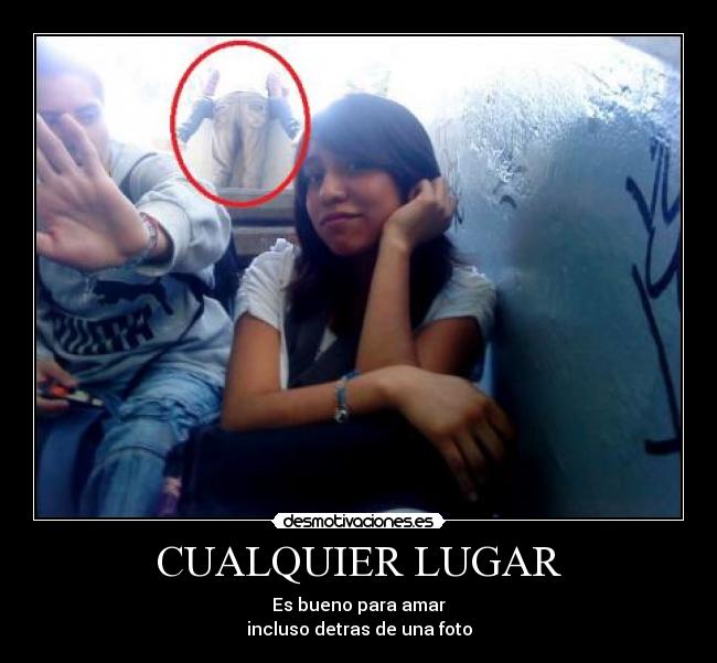 CUALQUIER LUGAR - Es bueno para amar
incluso detras de una foto