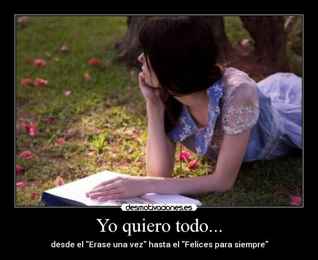 Yo quiero todo... - desde el Erase una vez hasta el Felices para siempre