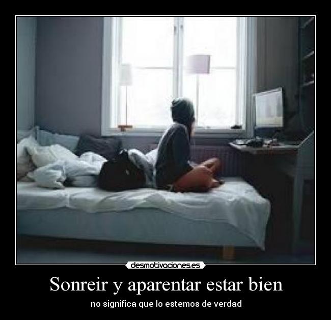 Sonreir y aparentar estar bien - no significa que lo estemos de verdad