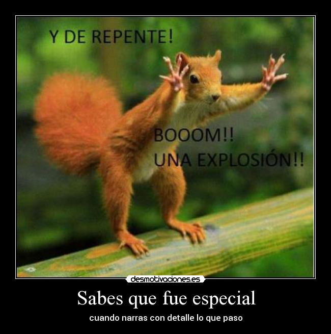 Sabes que fue especial -