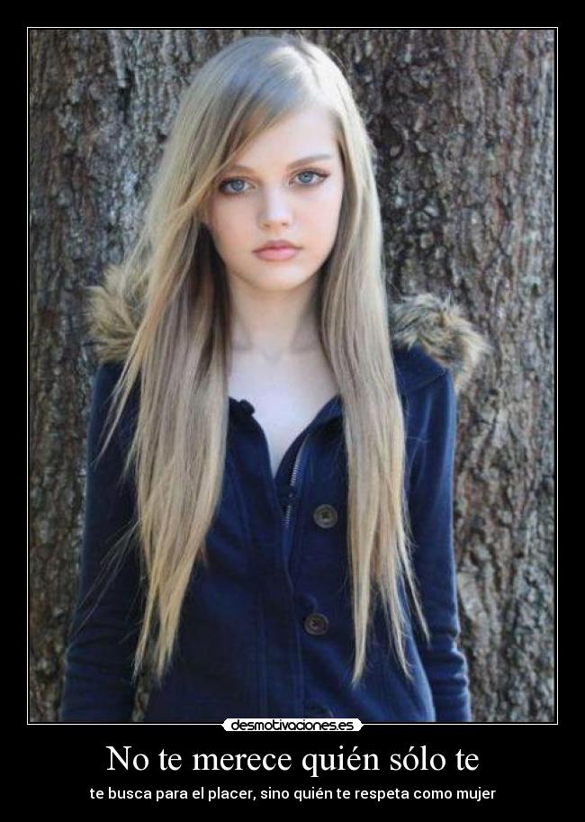 No te merece quién sólo te - te busca para el placer, sino quién te respeta como mujer
