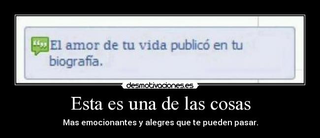 Esta es una de las cosas - Mas emocionantes y alegres que te pueden pasar.