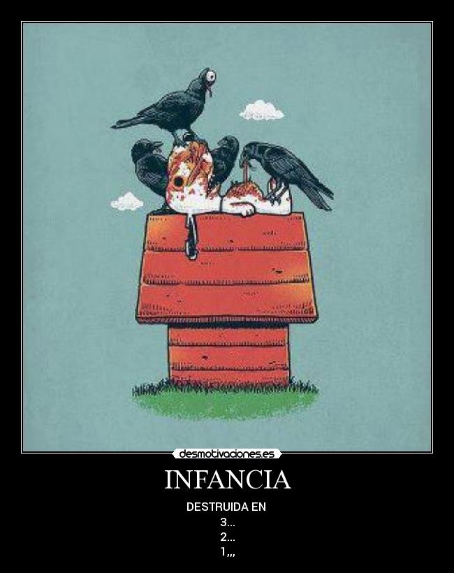 INFANCIA - DESTRUIDA EN 
3...
2...
1,,,