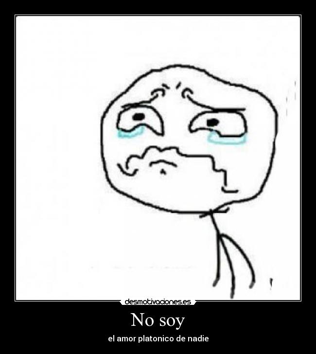 No soy - el amor platonico de nadie