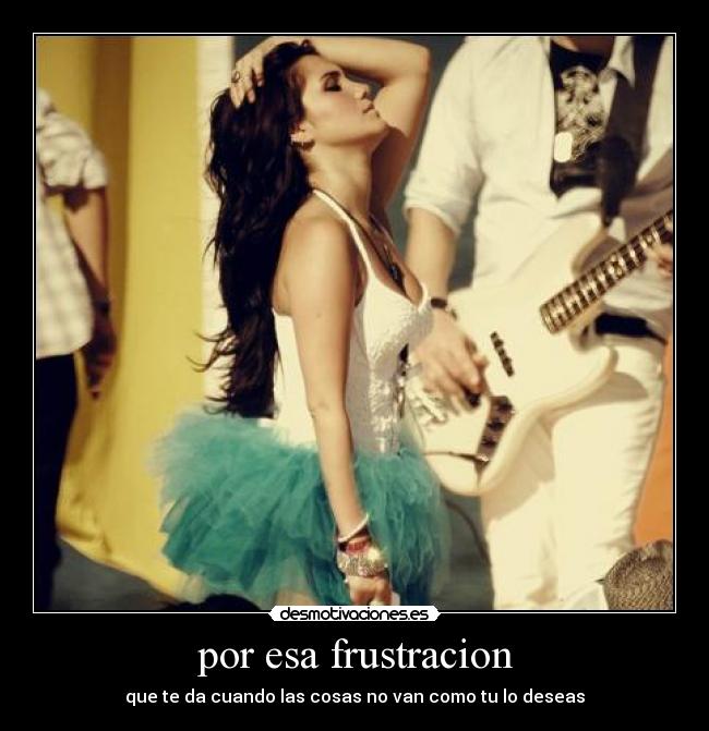 por esa frustracion - 