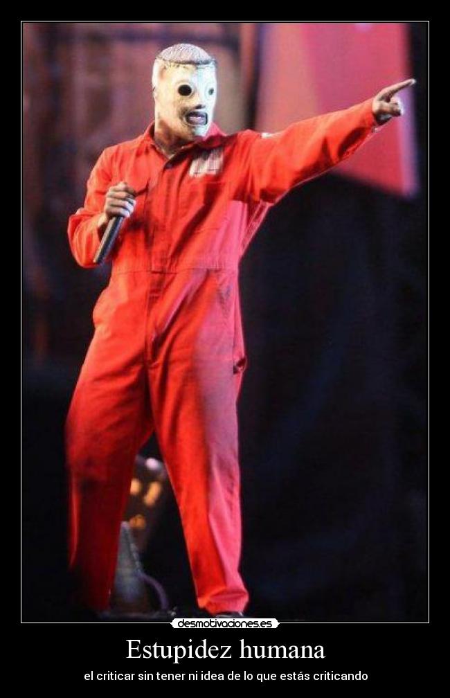 Estupidez humana - el criticar sin tener ni idea de lo que estás criticando
