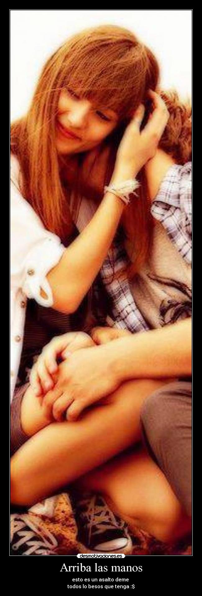 Arriba las manos - esto es un asalto deme
todos lo besos que tenga :$