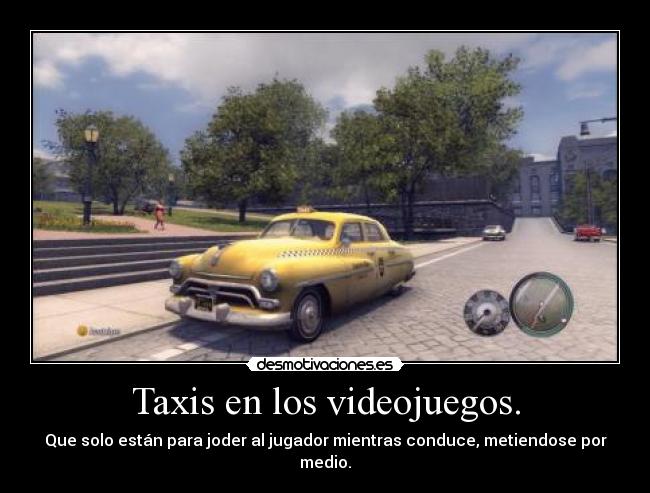 Taxis en los videojuegos. - Que solo están para joder al jugador mientras conduce, metiendose por medio.