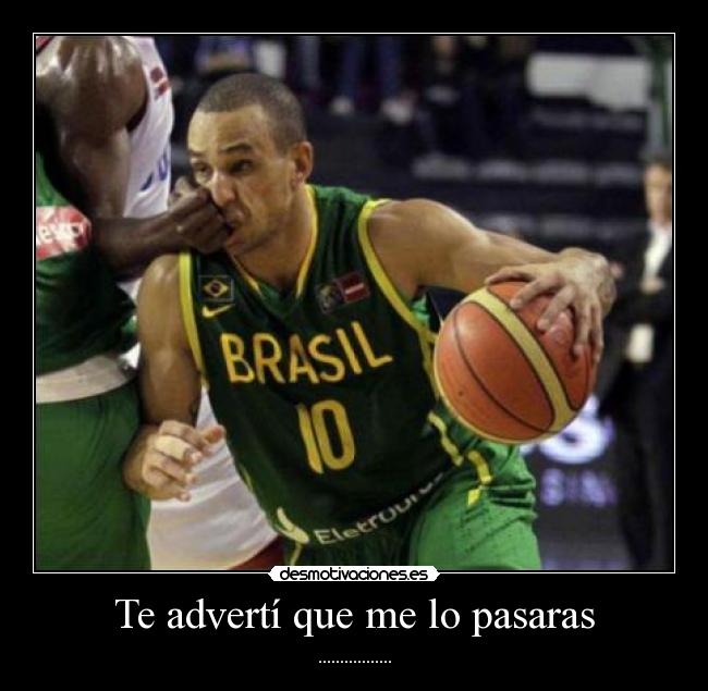 Te advertí que me lo pasaras - .................