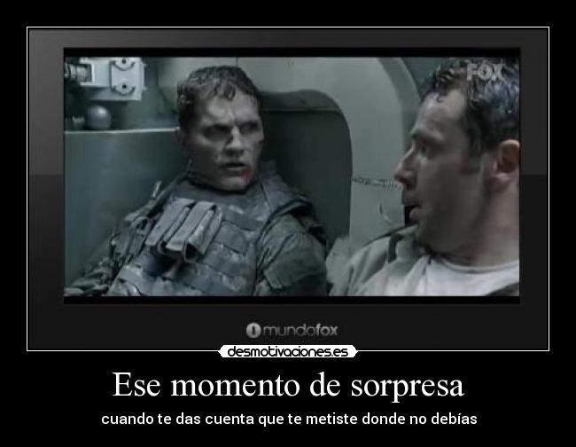 Ese momento de sorpresa - cuando te das cuenta que te metiste donde no debías