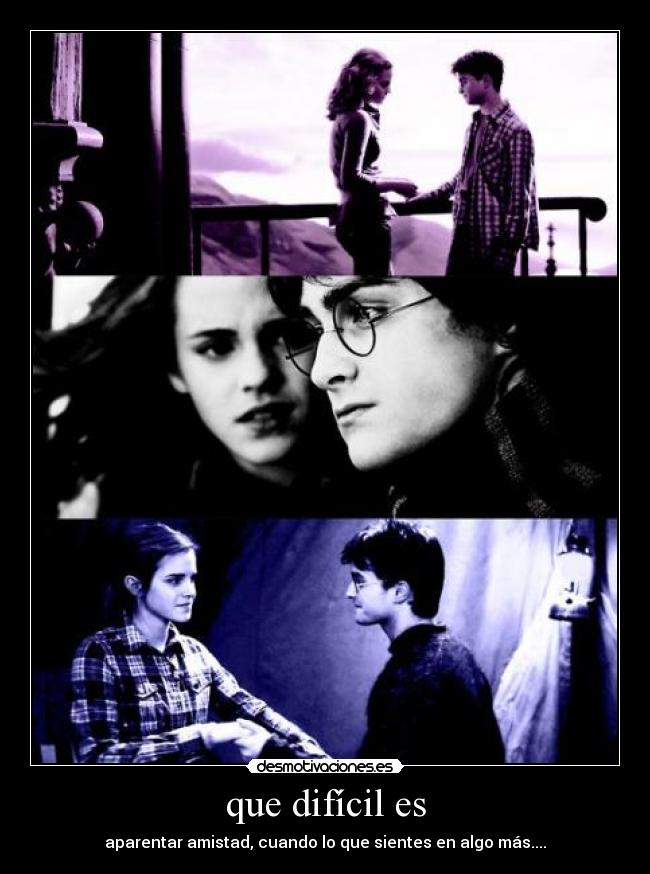 que difícil es - aparentar amistad, cuando lo que sientes en algo más....