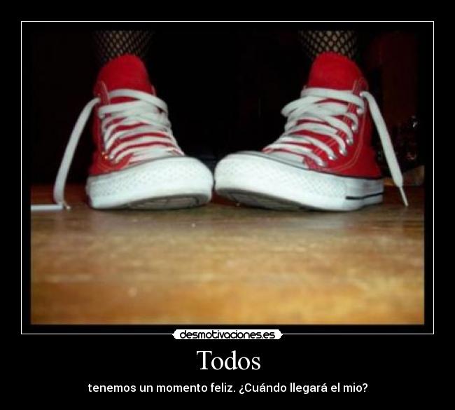 Todos - tenemos un momento feliz. ¿Cuándo llegará el mio?