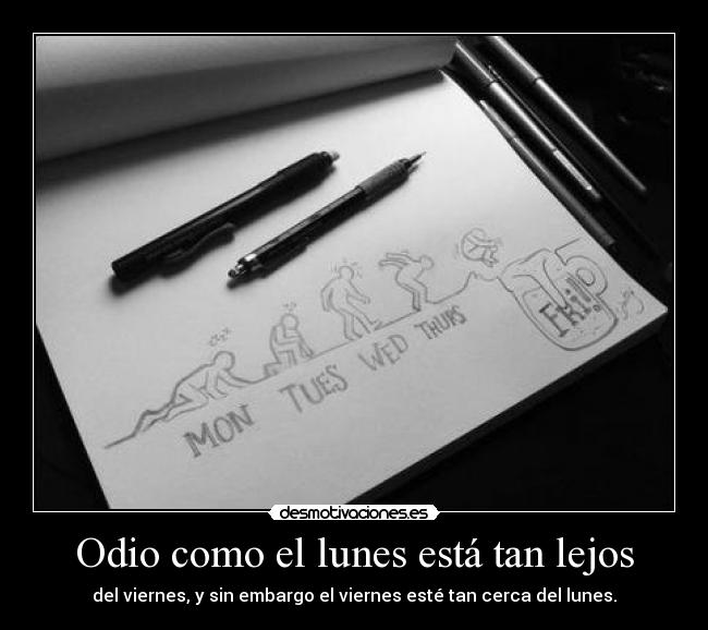 Odio como el lunes está tan lejos -