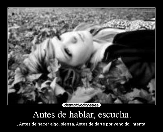 Antes de hablar, escucha. -