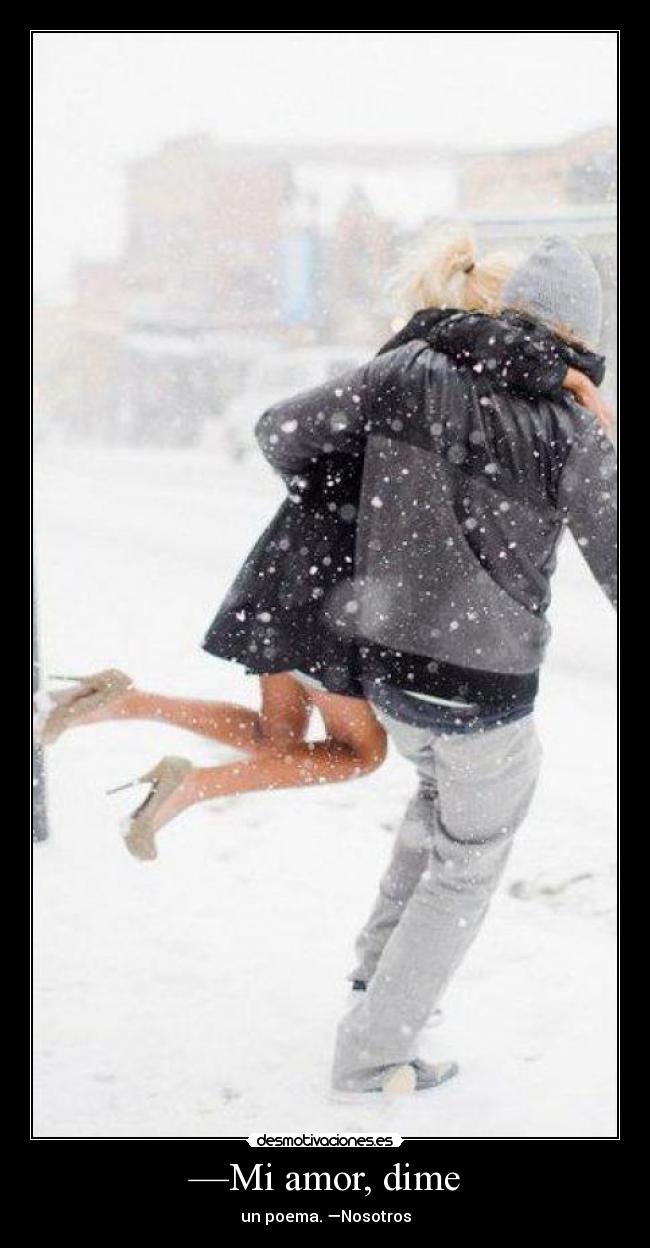 —Mi amor, dime -