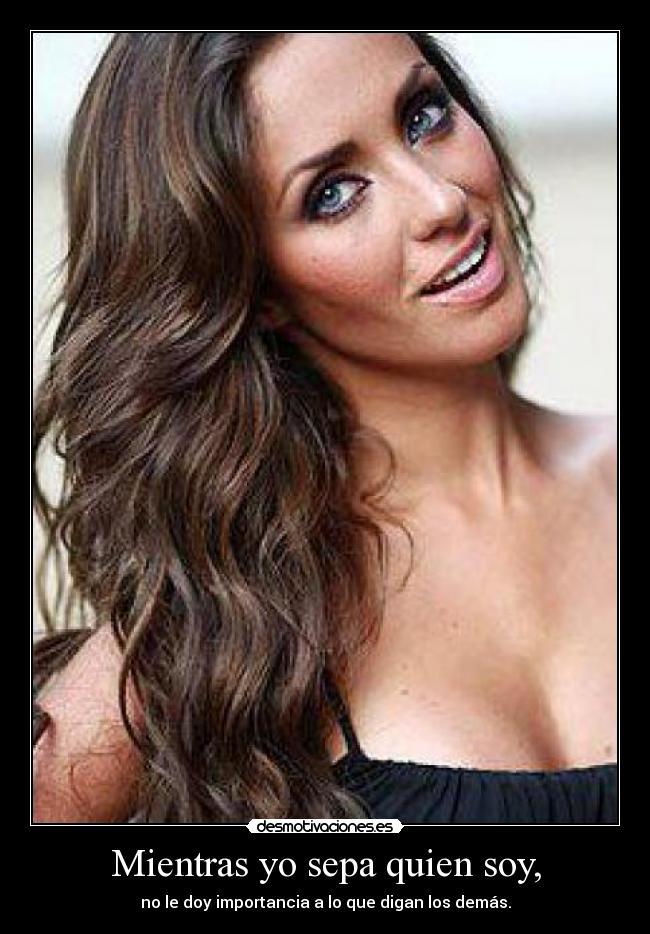 Mientras yo sepa quien soy, -