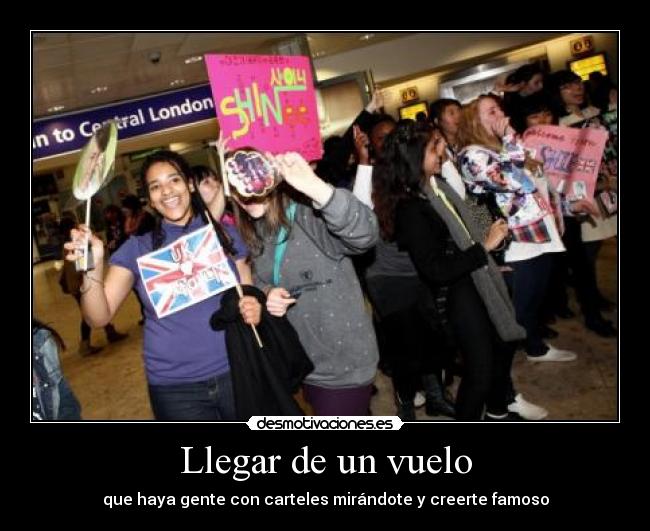 Llegar de un vuelo - que haya gente con carteles mirándote y creerte famoso