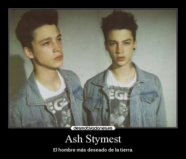 Ash Stymest - El hombre más deseado de la tierra.