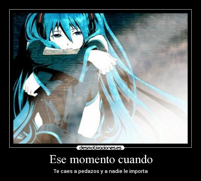 Ese momento cuando - Te caes a pedazos y a nadie le importa