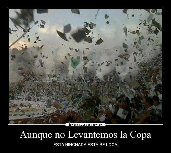Aunque no Levantemos la Copa - ESTA HINCHADA ESTA RE LOCA!