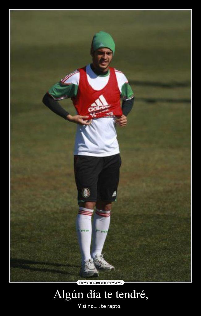 Algún día te tendré, -