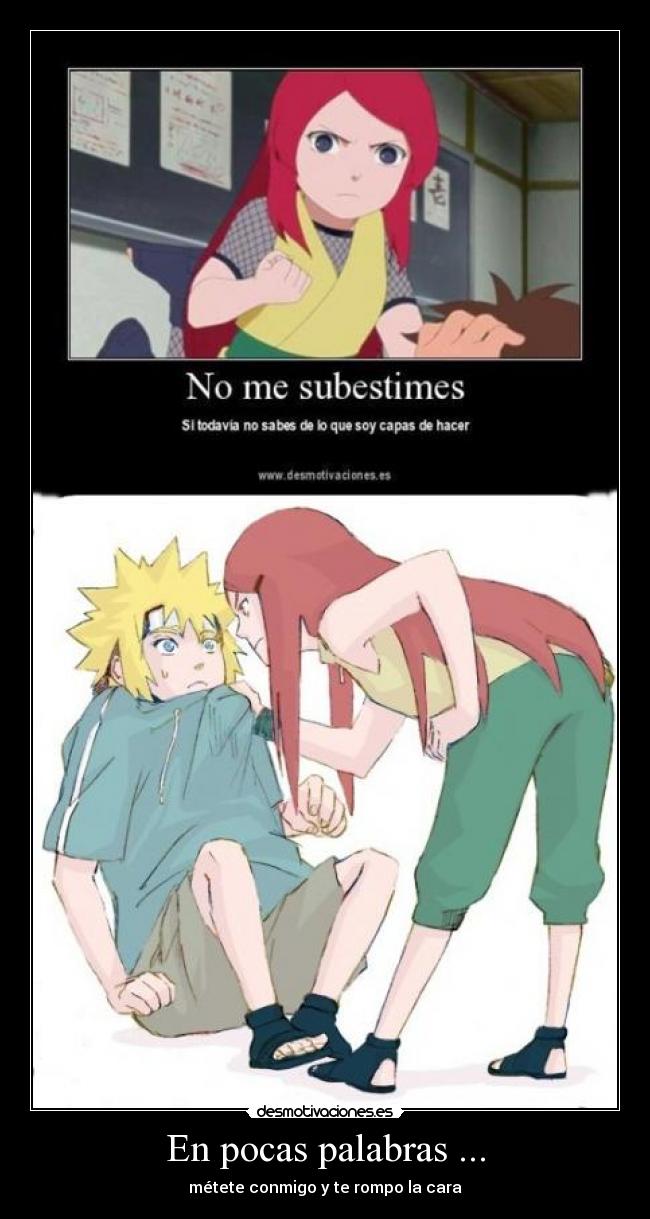 En pocas palabras ... - métete conmigo y te rompo la cara