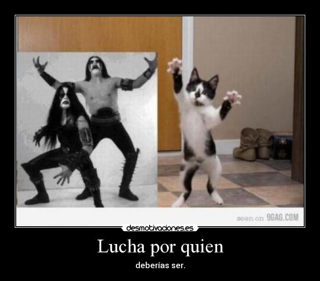 Lucha por quien - deberías ser.