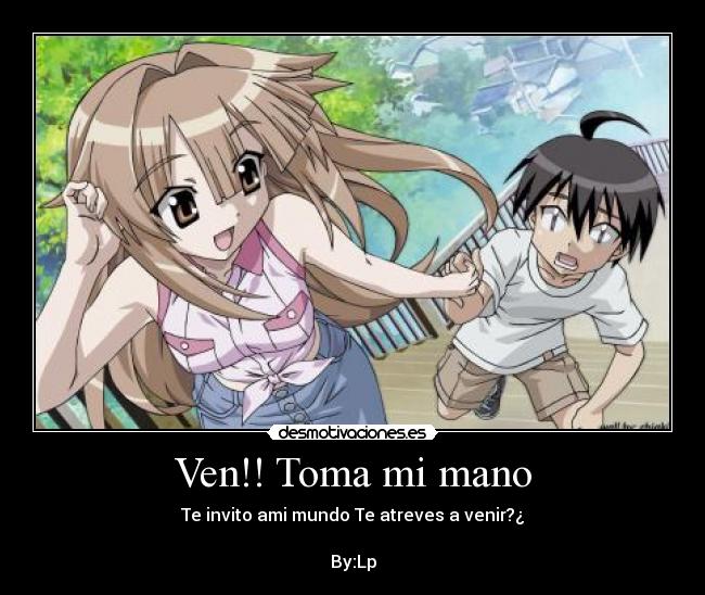 Ven!! Toma mi mano -