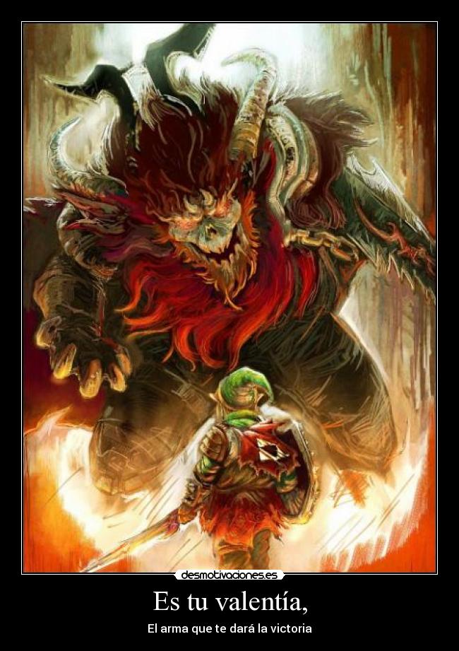 Es tu valentía, -